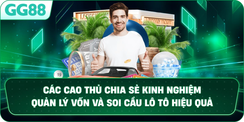 Các cao thủ chia sẻ kinh nghiệm quản lý vốn và soi cầu lô tô hiệu quả.