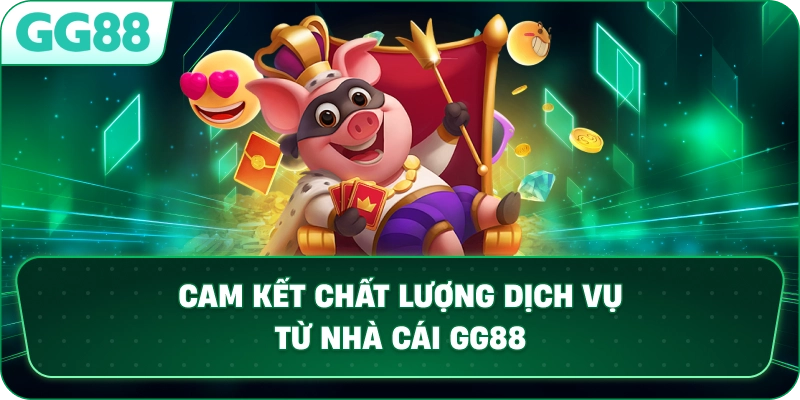 Cam kết chất lượng dịch vụ từ nhà cái GG88