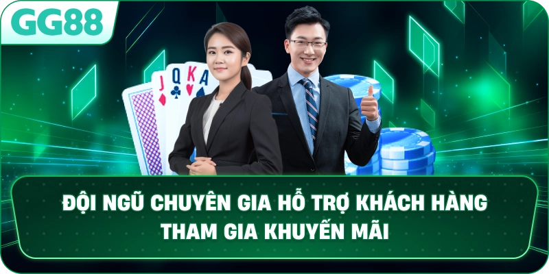 Đội ngũ chuyên gia hỗ trợ khách hàng tham gia khuyến mãi.