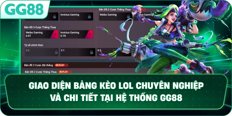 Giao diện bảng Kèo Lol chuyên nghiệp và chi tiết tại hệ thống GG88.