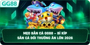 MẸO BẮN CÁ – CHIẾN THUẬT SĂN THƯỞNG ĐỈNH CAO TẠI HỆ THỐNG GG88