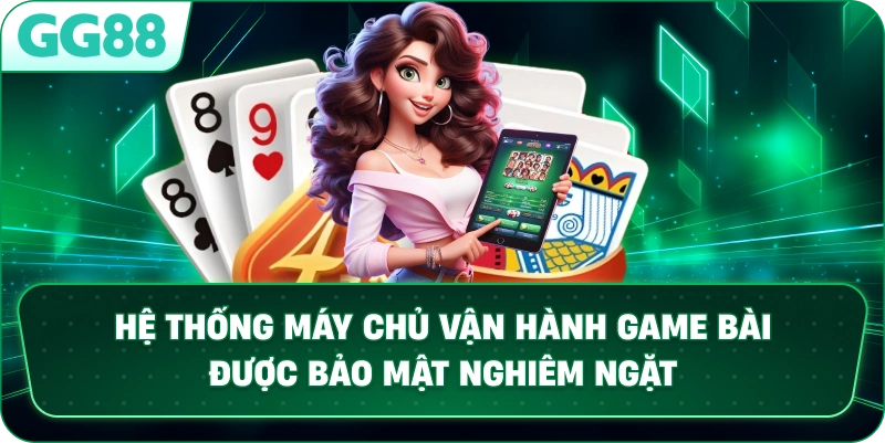 Hệ thống máy chủ vận hành game bài đổi thưởng GG88 được bảo mật nghiêm ngặt theo tiêu chuẩn quốc tế